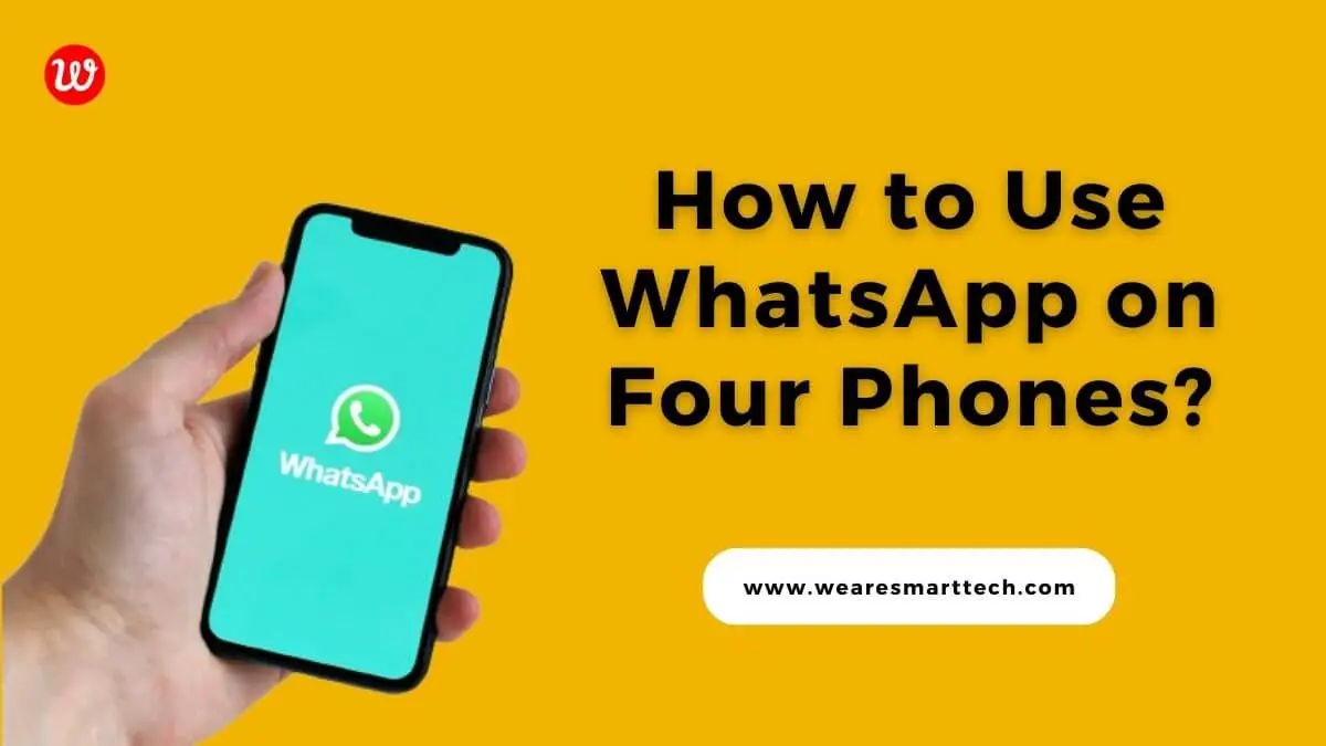 How to Use WhatsApp on Four Phones